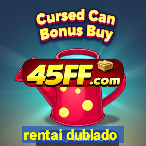 rentai dublado